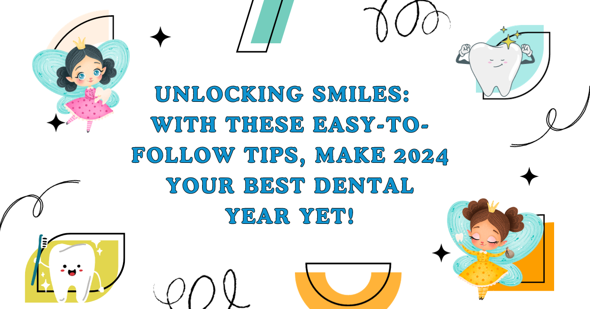 Unlocking Smiles: With these easy-to-follow tips, make 2024 your best dental year yet!